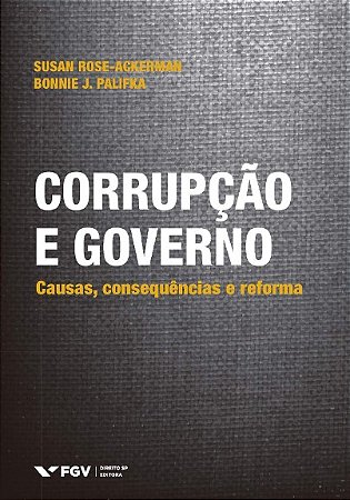 Corrupcao e Governo: Causas, Consequencias e Reforma