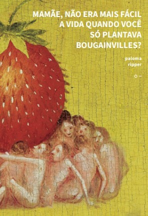 Mamae, Nao era Mais Facil a Vida Quando Voce so Plantava Bougainvilles