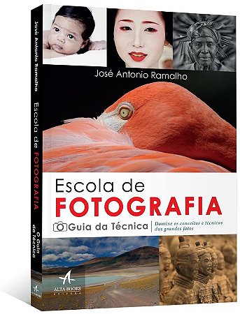 Escola de Fotografia: o Guia da Tecnica - Domine os Conceitos e Tecnicas da