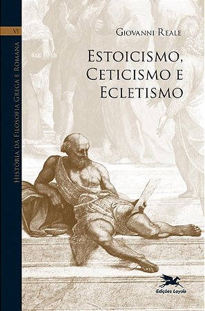Historia da Filosofia Grega e Romana - Volume Vi: Estoicismo, Ceticismo e E