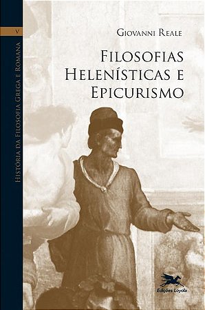 Historia da Filosofia Grega e Romana - Volume V: Filosofias Helenisticas E