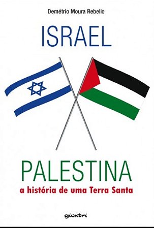 Israel X Palestina - a Historia de Uma Terra Santa