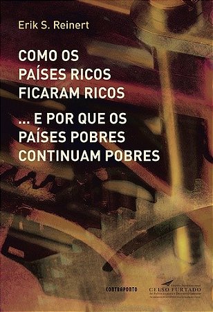 Como os Paises Ricos Ficaram Ricos... e por Que os Paises Pobres Continuam
