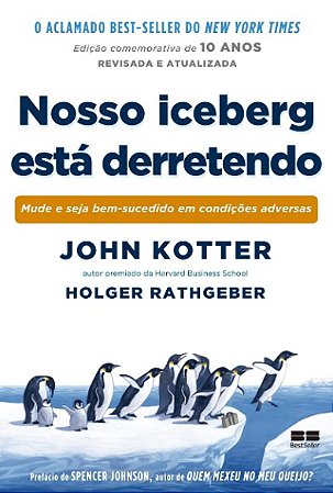 Nosso Iceberg Esta Derretendo: Mude e Seja Bem-sucedido em Condicoes Advers