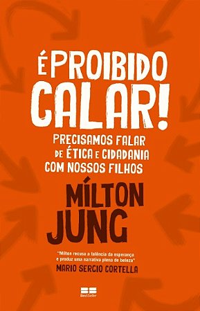 E Proibido Calar! Precisamos Falar de Etica e Cidadania com Nossos Filhos
