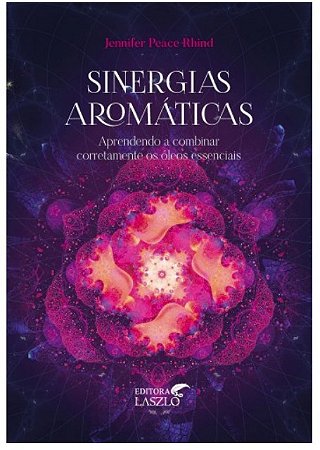 Sinergias Aromaticas: Aprendendo a Combinar Corretamente os Oleos Essenciai