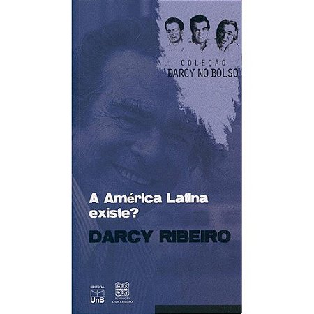 America Latina Existe , a  (darcy Ribeiro) - Col. Darcy de Bolso