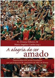 Alegria de Ser Amado, a - Testemunhos dos Jovens Brasileiros Que Participar