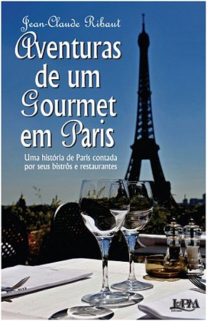 Aventuras de Um Gourmet em Paris - Uma Historia de Paris Contada por Seus B