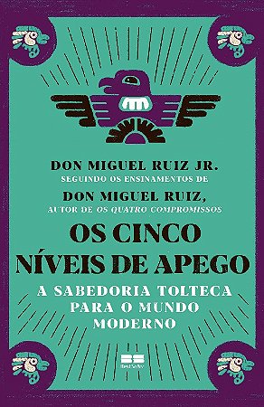 Cinco Niveis de Apego, Os: a Sabedoria Tolteca para o Mundo Moderno