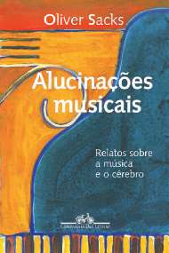 Alucinacoes Musicais - Relatos sobre a Musica e o Cerebro