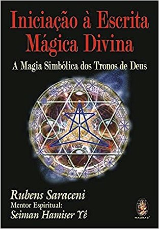 Iniciacao a Escrita Magica Divina: Magia Simbolica dos Tronos de Deus