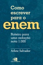 Como Escrever para o Enem - Roteiro para Uma Redacao Nota 1.000