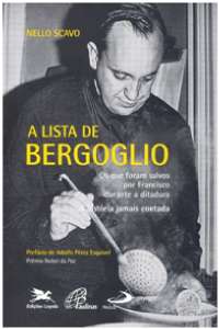 Lista de Bergoglio, A: os Que Foram Salvos por Francisco Durante a Ditadura
