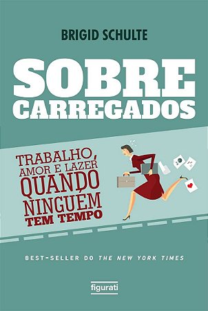 Sobrecarregados: Trabalho, Amor e Lazer Quando Ninguem Tem Tempo