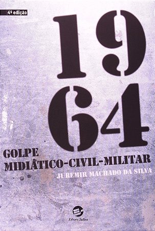 1964. Golpe Midiatico-civil-militar