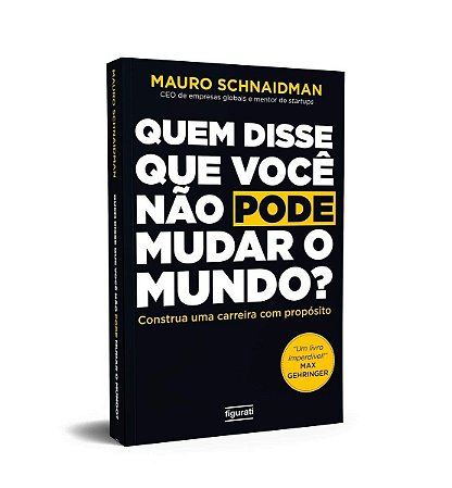 Quem Disse Que Voce Nao Pode Mudar o Mundo : Construa Uma Carreira com Prop
