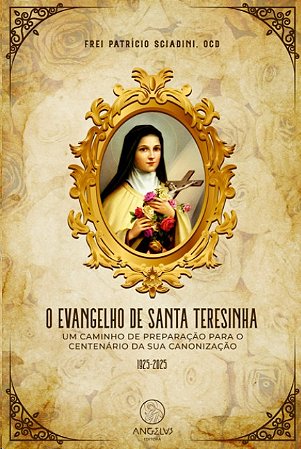 Evangelho de Santa Teresinha, O: Um Caminho de Preparacao para o Centenario