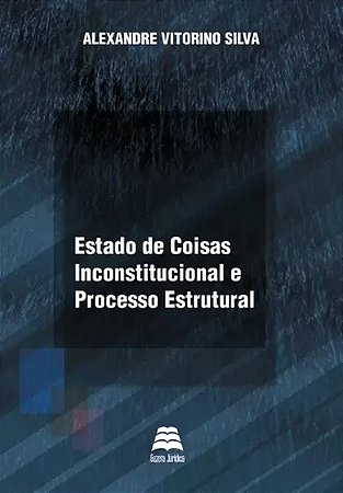 Estado de Coisas Inconstitucional e Processo Estrutural