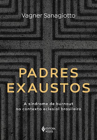 Padres Exaustos: Sindrome de Burnout no Contexto Eclesial Brasileiro