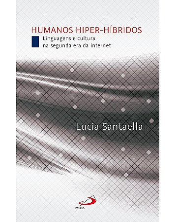 Humanos Hiper-hibridos: Linguagens e Cultura na Segunda era da Internet