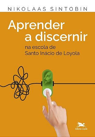 Aprender a Discernir - na Escola de Santo Inacio de Loyola