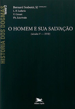 Historia dos Dogmas - o Homem e Sua Salvacao (tomo 2)