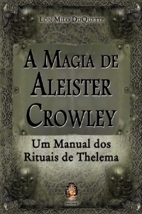 Magia de Aleister Crowley, A: Um Manual dos Rituais de Thelema