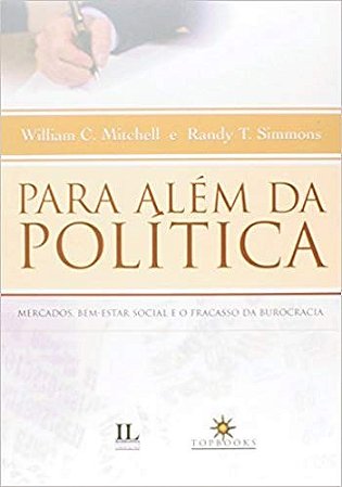 Para Alem da Politica - Mercados, Bem-estar Social e o Fracasso da Burocrac