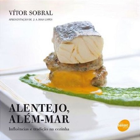 Alentejo, Alem-mar - Influencias e Tradicao na Cozinha