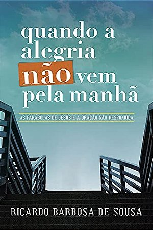 Quando a Alegria Nao Vem Pela Manha