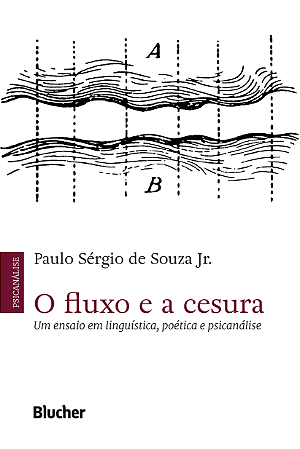 O Fluxo e a Cesura - Um Ensaio em Linguística, Poética e Psicanálise