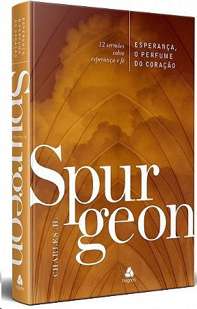 Esperanca, o Perfume do Coracao: 12 Sermoes sobre Esperanca e Fe