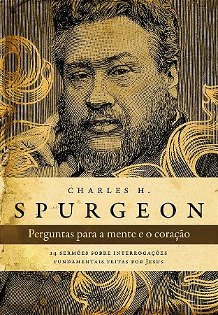 Perguntas para a Mente e o Coracao - Spurgeon: 14 Sermoes sobre Interrogaco