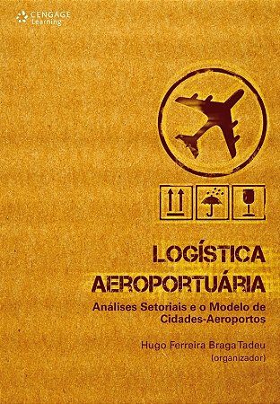 Logistica Aeroportuaria - Analises Setoriais e o Modelo de Cidades-aeroport
