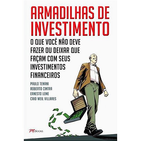 Armadilhas de Investimento - o Que Voce Nao Deve Fazer Ou Deixar Que Facam