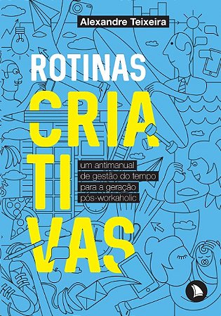 Rotinas Criativas: Um Antimanual de Gestao do Tempo para a Geracao Pos-work