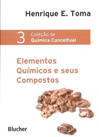 Elementos Quimicos e Seus Compostos - Col. Quimica Conceitua - Vol.3