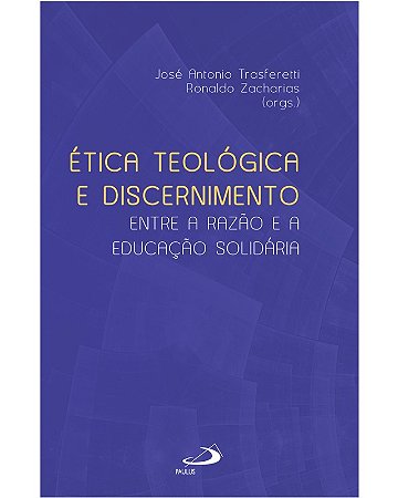Etica Teologica e Discernimento: entre a Razao e a Educacao Solidaria