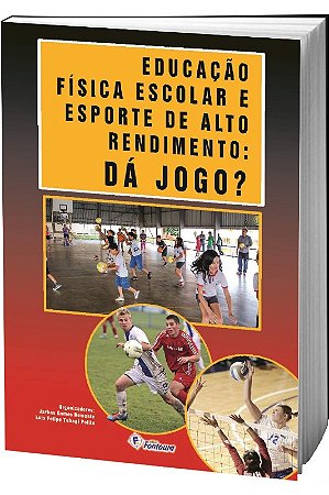Educação Física Escolar e Esporte de Alto Rendimento: Dá Jogo