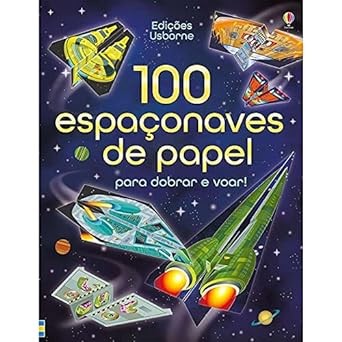 100 Espaconaves de Papel para Dobrar e Voar