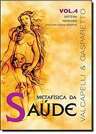 Metafisica da Saude: Sistema Nervoso  - Vol. 4