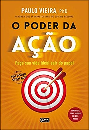 Poder da Acao, o  - Faca Sua Vida Ideal Sair do Papel