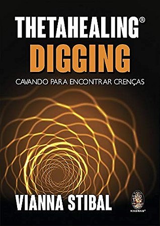 Thetahealing Aprofundando no Digging: Cavando para Encontrar Crencas