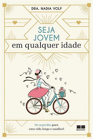 Seja Jovem em Qualquer Idade - os Segredos para Uma Vida Longa e Saudavel