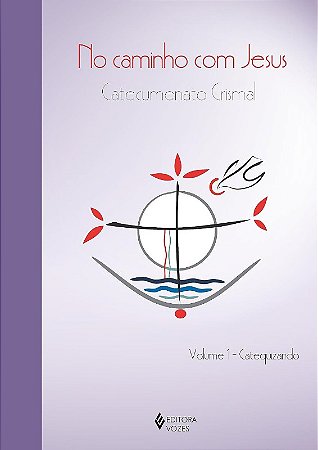 No Caminho com Jesus: Catecumenato Crismal Vol. 1 - Catequese