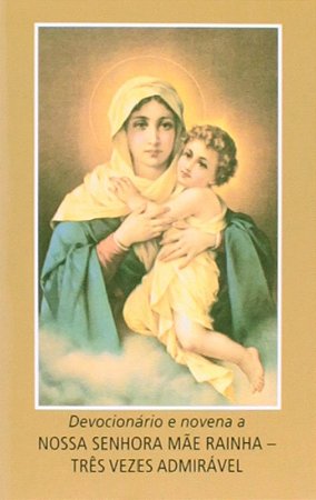 Devocionario e Novena de Nossa Senhora Mae Rainha: Tres Vezes Admiravel