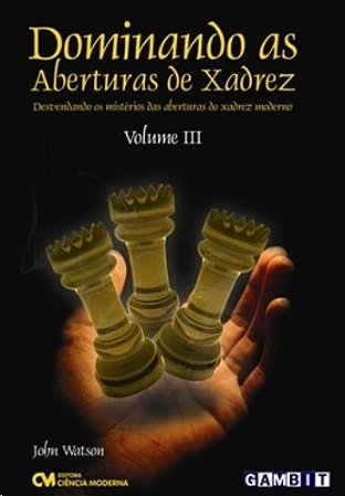 Dominando as Aberturas de Xadrez:  Vol. 3