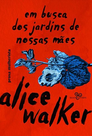 Em Busca dos Jardins de Nossas Maes: Prosa Mulherista