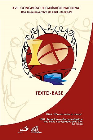 Xviii Congresso Eucaristico Nacional: Texto Base: 12 a 15 de Novembro 2020